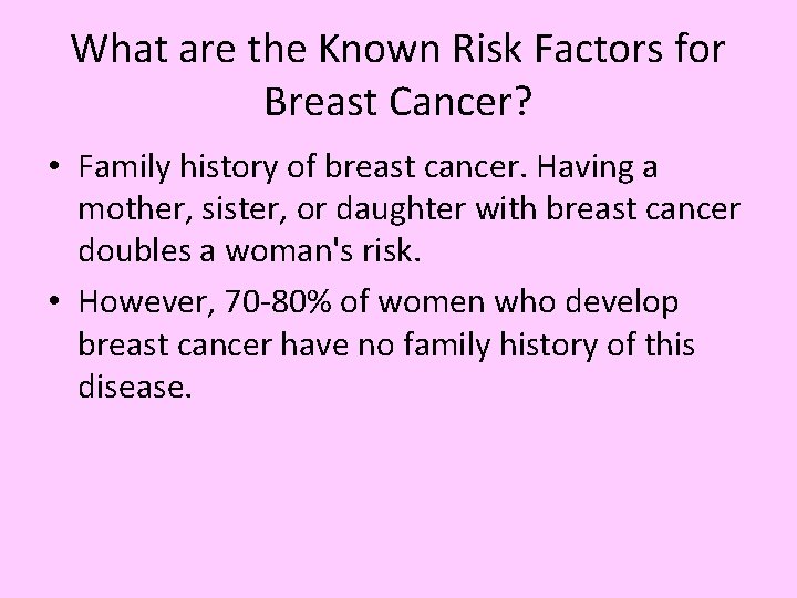 What are the Known Risk Factors for Breast Cancer? • Family history of breast