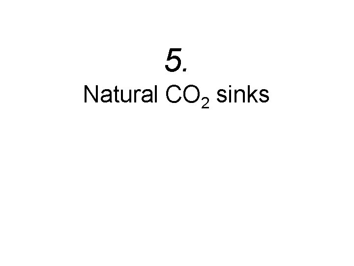 5. Natural CO 2 sinks 