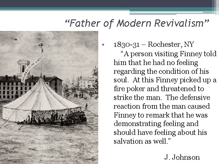 “Father of Modern Revivalism” • 1830 -31 – Rochester, NY “A person visiting Finney