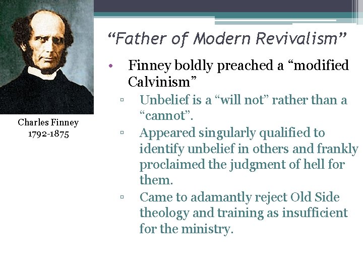 “Father of Modern Revivalism” • Finney boldly preached a “modified Calvinism” ▫ Charles Finney