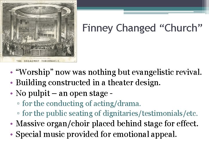 Finney Changed “Church” • “Worship” now was nothing but evangelistic revival. • Building constructed