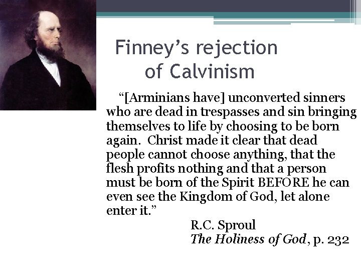 Finney’s rejection of Calvinism “[Arminians have] unconverted sinners who are dead in trespasses and