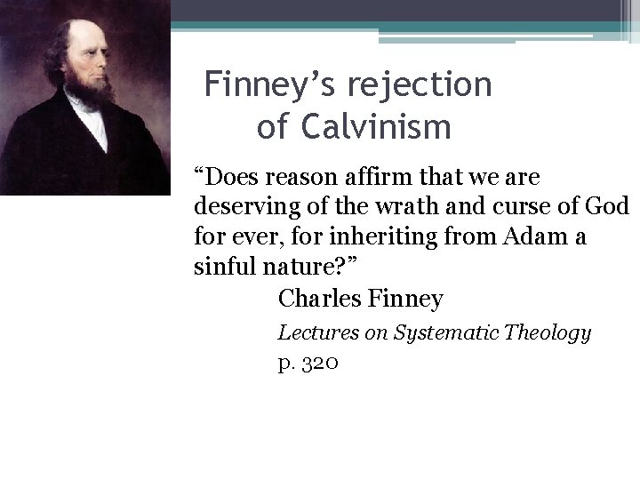 Finney’s rejection of Calvinism “Does reason affirm that we are deserving of the wrath