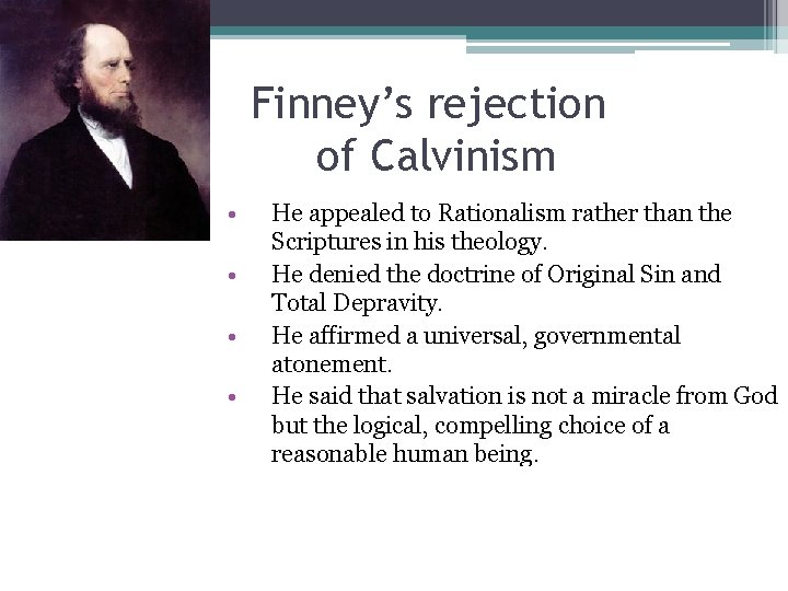 Finney’s rejection of Calvinism • • • He appealed to Rationalism rather than the