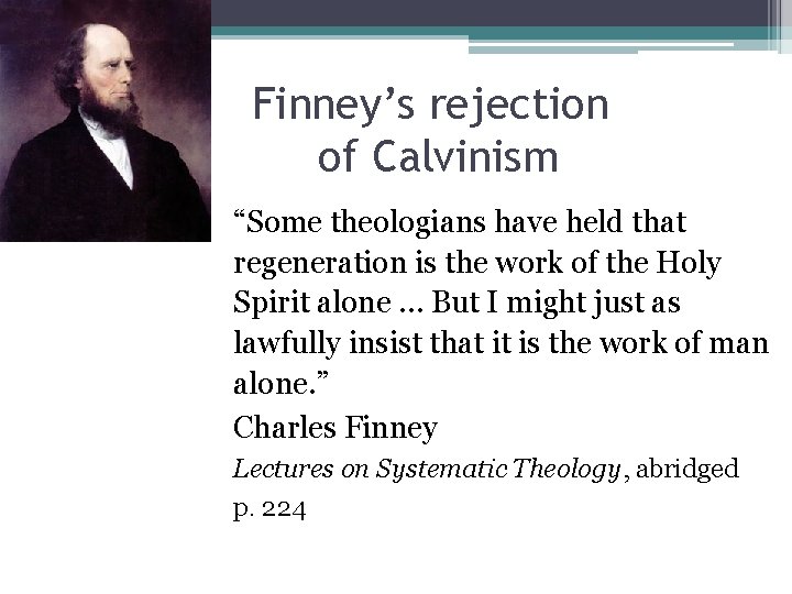 Finney’s rejection of Calvinism “Some theologians have held that regeneration is the work of
