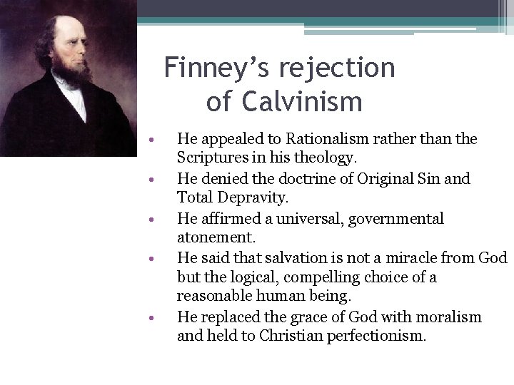 Finney’s rejection of Calvinism • • • He appealed to Rationalism rather than the