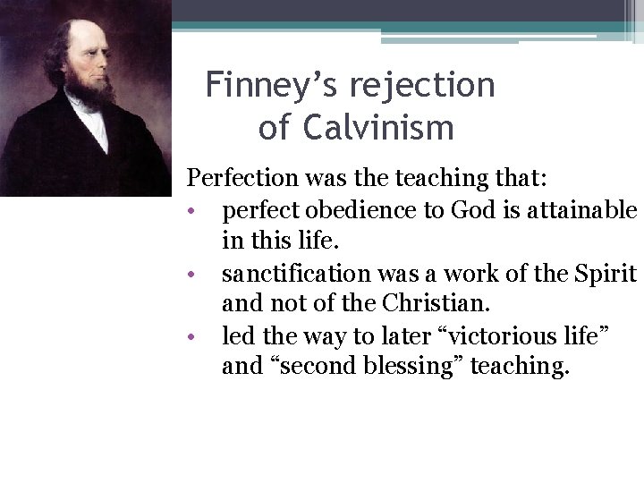 Finney’s rejection of Calvinism Perfection was the teaching that: • perfect obedience to God