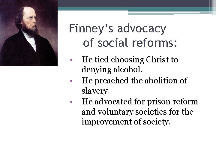 Finney’s advocacy of social reforms: • • • He tied choosing Christ to denying