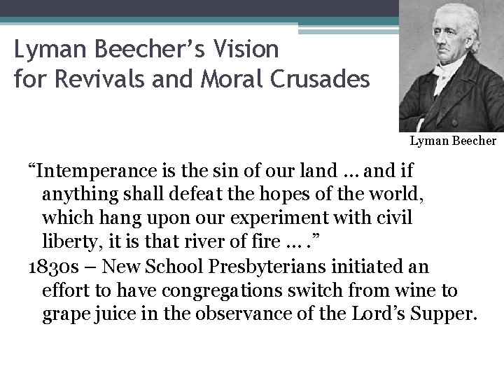 Lyman Beecher’s Vision for Revivals and Moral Crusades Lyman Beecher “Intemperance is the sin