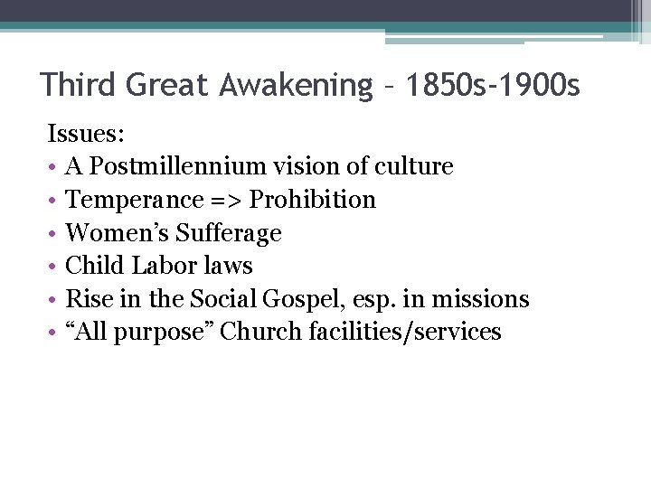 Third Great Awakening – 1850 s-1900 s Issues: • A Postmillennium vision of culture