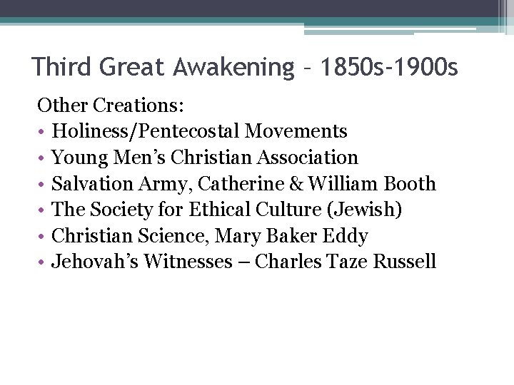 Third Great Awakening – 1850 s-1900 s Other Creations: • Holiness/Pentecostal Movements • Young