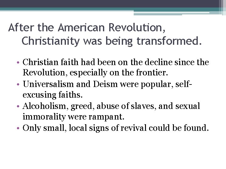 After the American Revolution, Christianity was being transformed. • Christian faith had been on