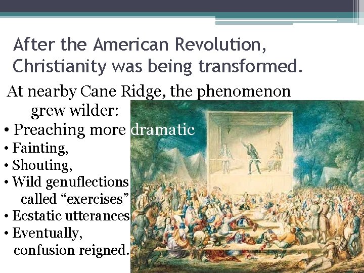 After the American Revolution, Christianity was being transformed. At nearby Cane Ridge, the phenomenon