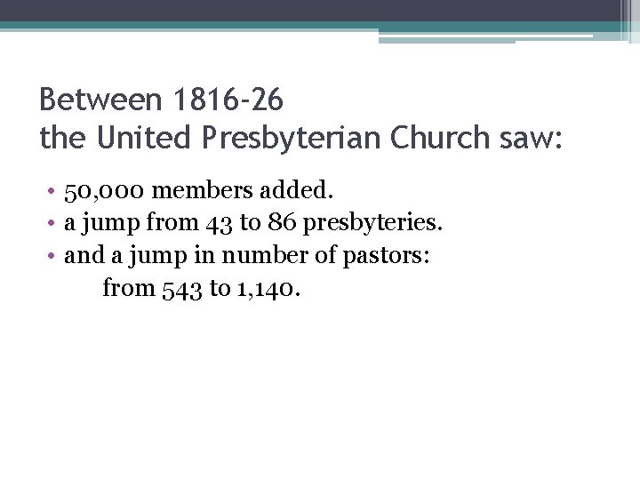 Between 1816 -26 the United Presbyterian Church saw: • 50, 000 members added. •