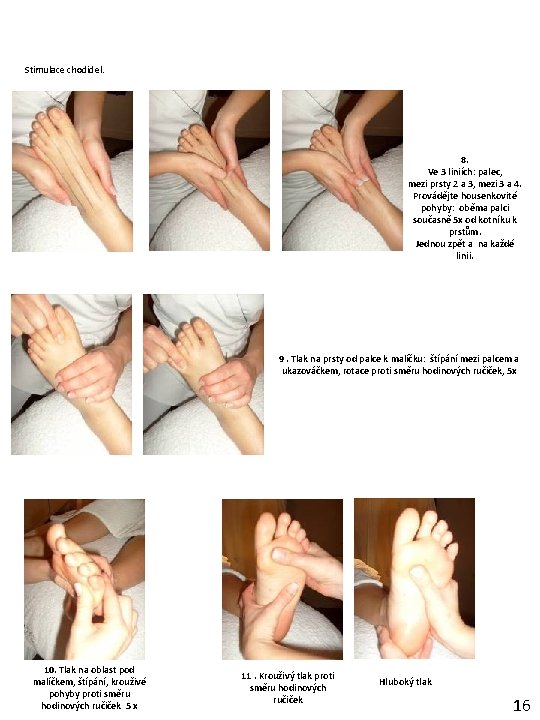 Stimulace chodidel. 8. Ve 3 liniích: palec, mezi prsty 2 a 3, mezi 3