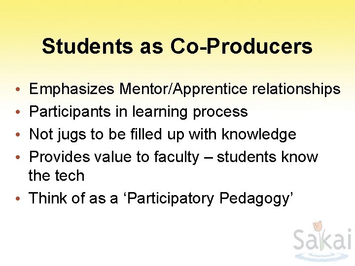 Students as Co-Producers Emphasizes Mentor/Apprentice relationships Participants in learning process Not jugs to be