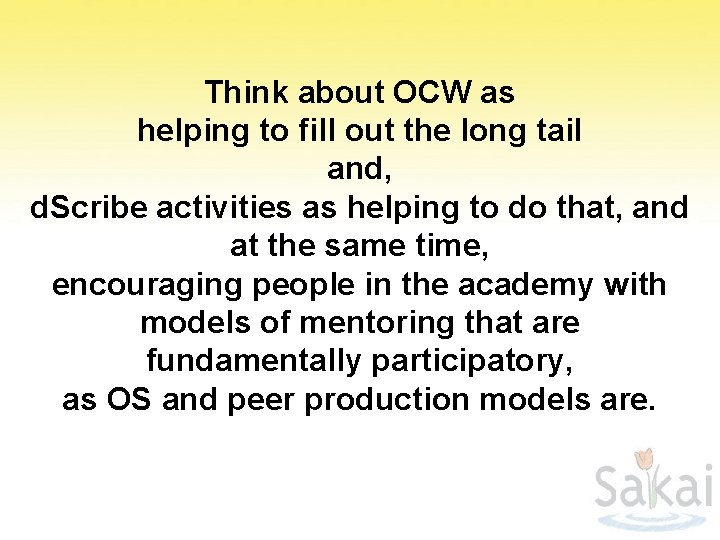 Think about OCW as helping to fill out the long tail and, d. Scribe