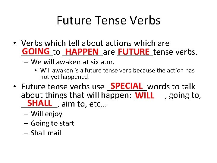 Future Tense Verbs • Verbs which tell about actions which are GOING _____are _______to