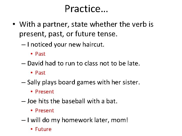 Practice… • With a partner, state whether the verb is present, past, or future