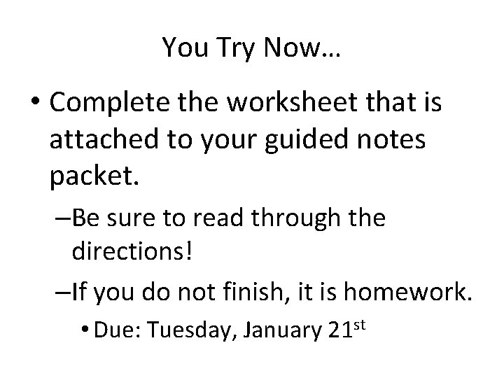 You Try Now… • Complete the worksheet that is attached to your guided notes