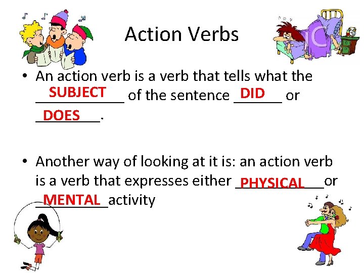 Action Verbs • An action verb is a verb that tells what the SUBJECT