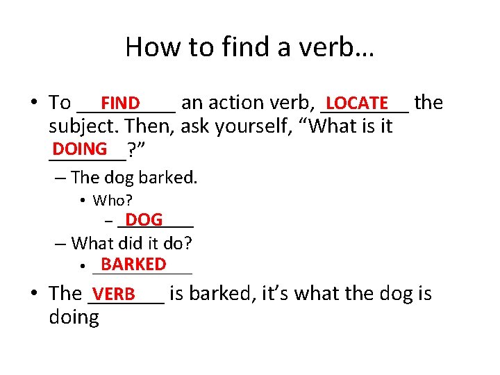 How to find a verb… • To _____ an action verb, ____ FIND LOCATE