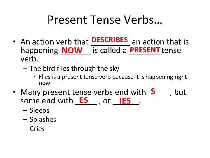 Present Tense Verbs… DESCRIBES an action that is • An action verb that _____