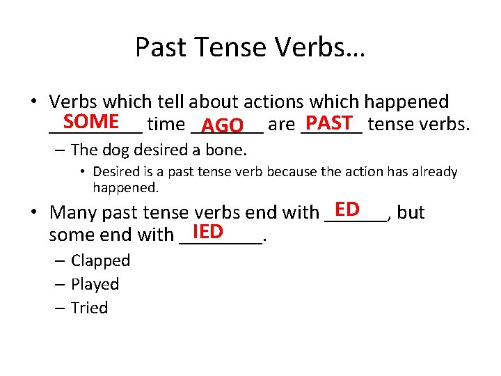 Past Tense Verbs… • Verbs which tell about actions which happened SOME time _______
