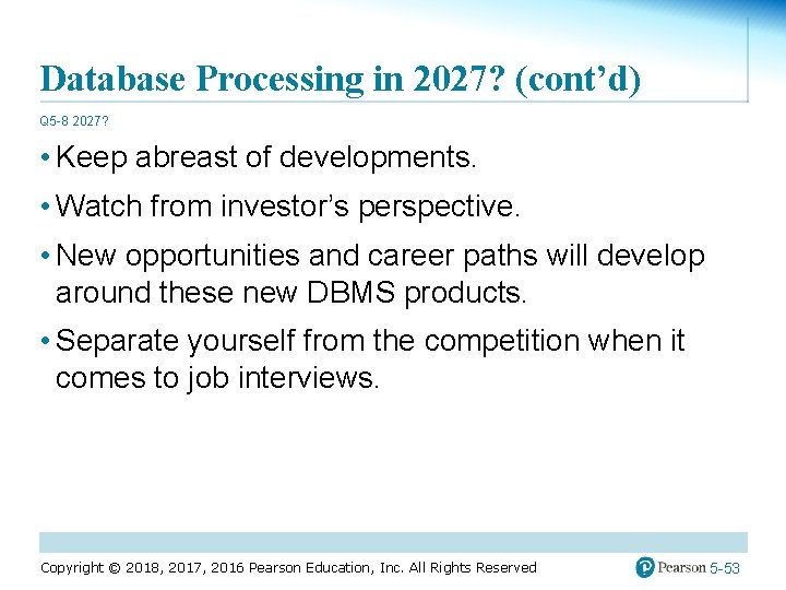 Database Processing in 2027? (cont’d) Q 5 -8 2027? • Keep abreast of developments.