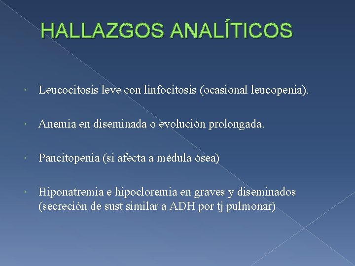 HALLAZGOS ANALÍTICOS Leucocitosis leve con linfocitosis (ocasional leucopenia). Anemia en diseminada o evolución prolongada.