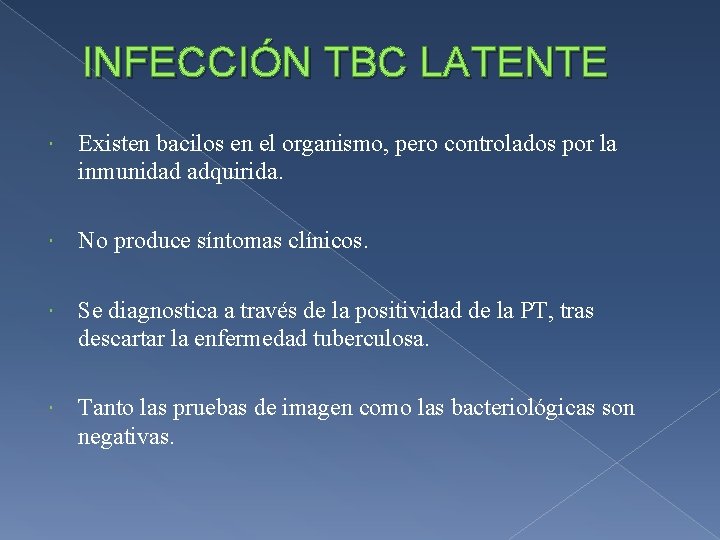 INFECCIÓN TBC LATENTE Existen bacilos en el organismo, pero controlados por la inmunidad adquirida.