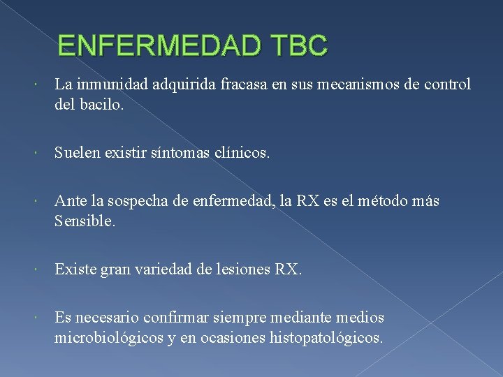 ENFERMEDAD TBC La inmunidad adquirida fracasa en sus mecanismos de control del bacilo. Suelen