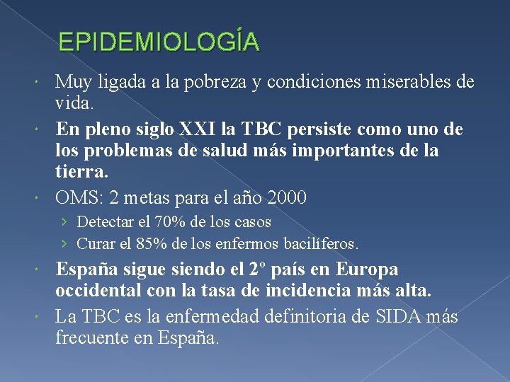 EPIDEMIOLOGÍA Muy ligada a la pobreza y condiciones miserables de vida. En pleno siglo