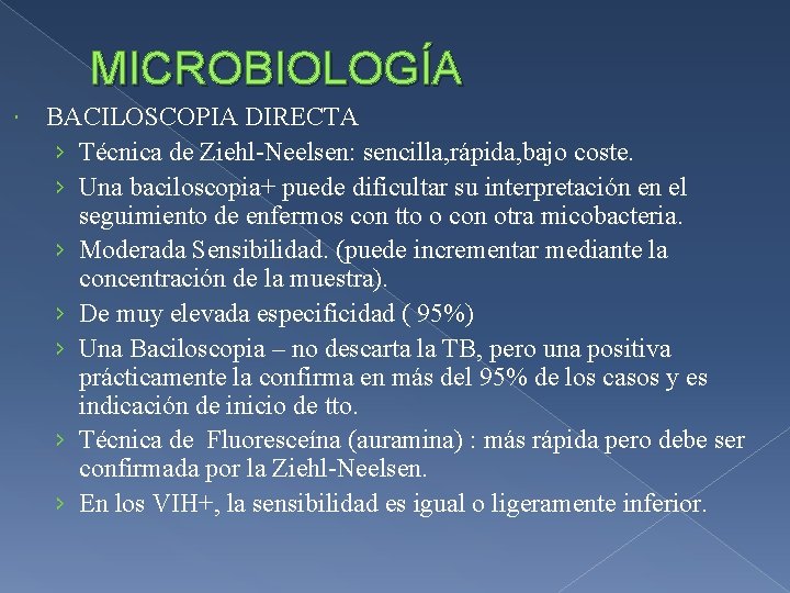 MICROBIOLOGÍA BACILOSCOPIA DIRECTA › Técnica de Ziehl-Neelsen: sencilla, rápida, bajo coste. › Una baciloscopia+