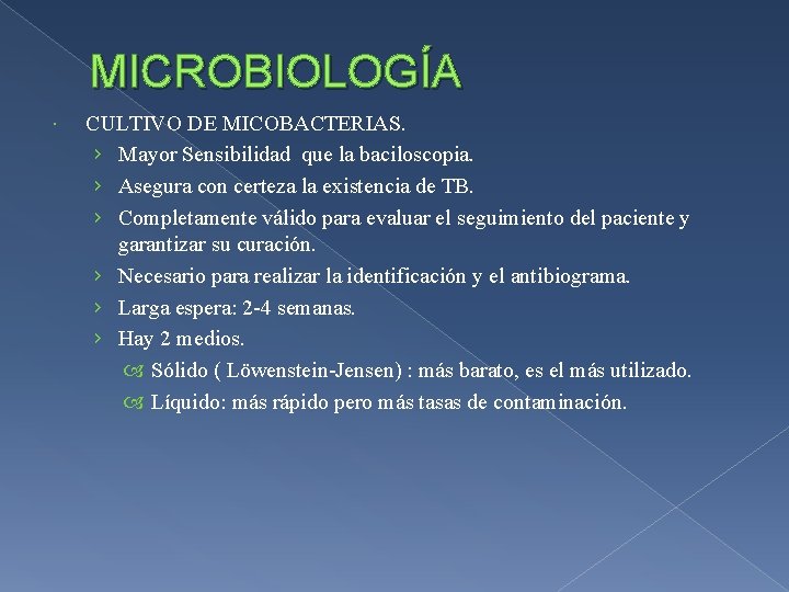 MICROBIOLOGÍA CULTIVO DE MICOBACTERIAS. › Mayor Sensibilidad que la baciloscopia. › Asegura con certeza