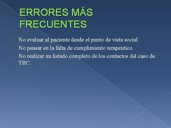 ERRORES MÁS FRECUENTES No evaluar al paciente desde el punto de vista social. No