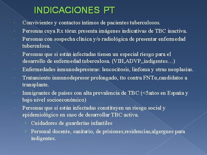 INDICACIONES PT Convivientes y contactos íntimos de pacientes tuberculosos. Personas cuya Rx tórax presenta