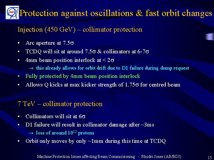 Protection against oscillations & fast orbit changes Injection (450 Ge. V) – collimator protection