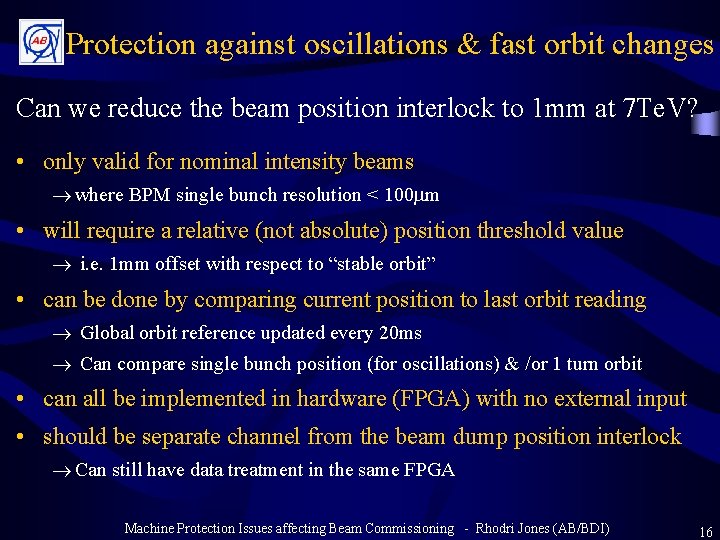 Protection against oscillations & fast orbit changes Can we reduce the beam position interlock
