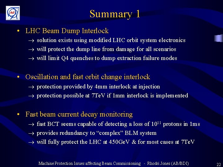 Summary 1 • LHC Beam Dump Interlock ® solution exists using modified LHC orbit