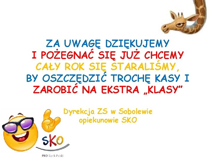 ZA UWAGĘ DZIĘKUJEMY I POŻEGNAĆ SIĘ JUŻ CHCEMY CAŁY ROK SIĘ STARALIŚMY, BY OSZCZĘDZIĆ