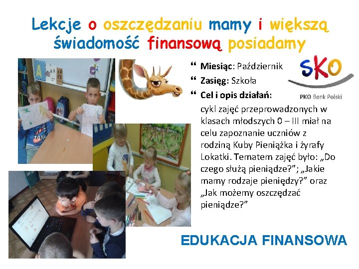 Lekcje o oszczędzaniu mamy i większą świadomość finansową posiadamy Miesiąc: Październik Zasięg: Szkoła Cel