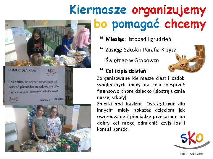 Kiermasze organizujemy bo pomagać chcemy Miesiąc: listopad i grudzień Zasięg: Szkoła i Parafia Krzyża