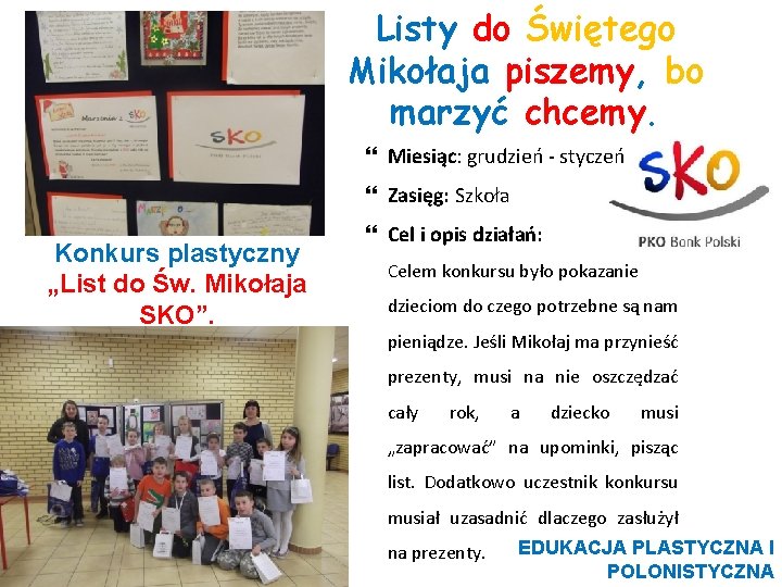 Listy do Świętego Mikołaja piszemy, bo marzyć chcemy. Miesiąc: grudzień - styczeń Zasięg: Szkoła