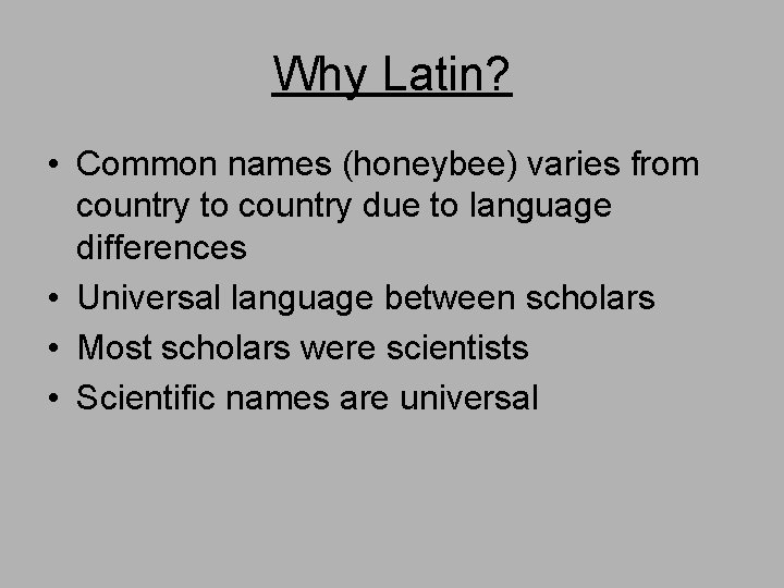 Why Latin? • Common names (honeybee) varies from country to country due to language