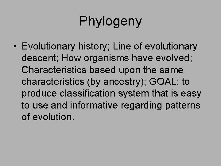 Phylogeny • Evolutionary history; Line of evolutionary descent; How organisms have evolved; Characteristics based