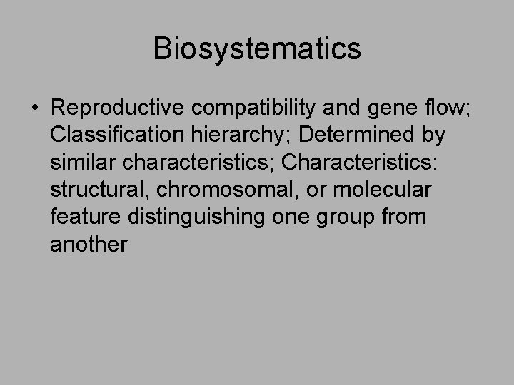 Biosystematics • Reproductive compatibility and gene flow; Classification hierarchy; Determined by similar characteristics; Characteristics:
