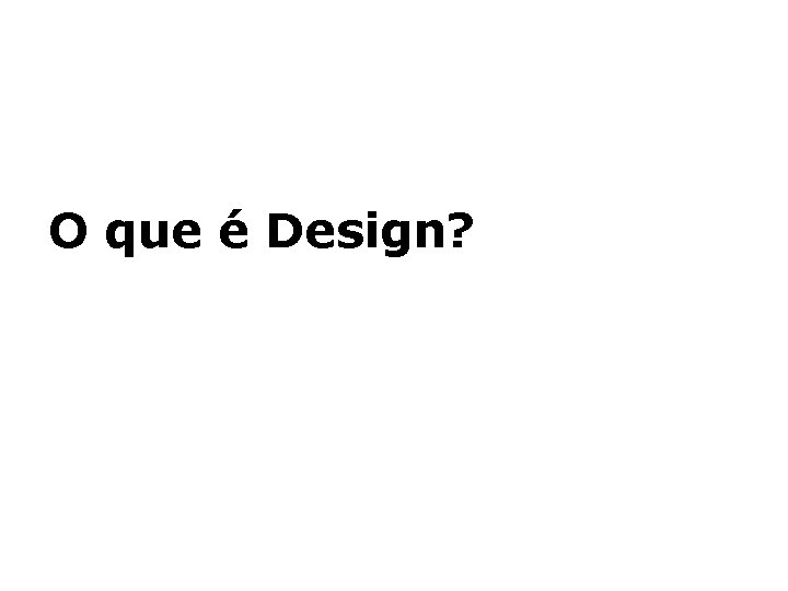 O que é Design? 
