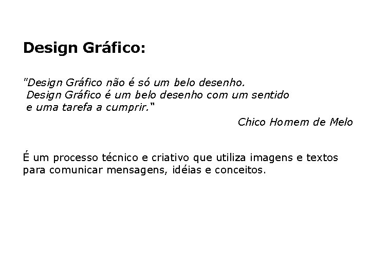 Design Gráfico: "Design Gráfico não é só um belo desenho. Design Gráfico é um