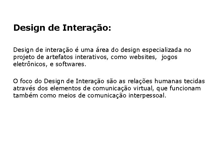 Design de Interação: Design de interação é uma área do design especializada no projeto